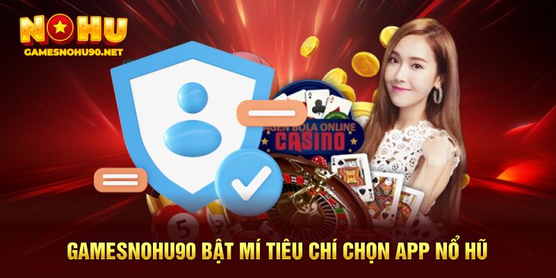 Gamesnohu90 bật mí tiêu chí chọn app quay