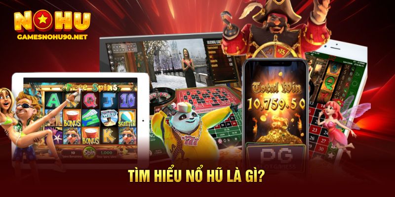 Tìm hiểu nổ hũ là gì?